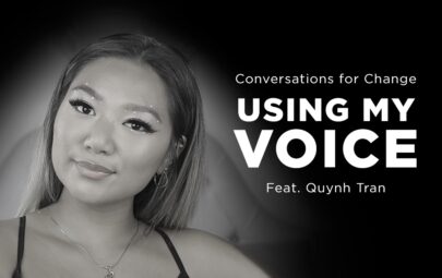 Conversations for Change Using My Voice featuring Quynh Tran